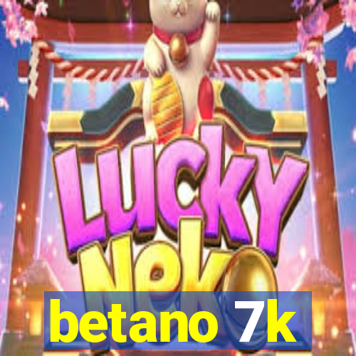 betano 7k